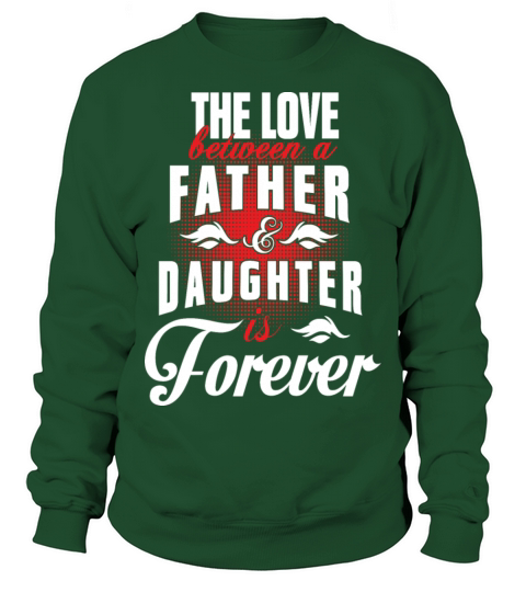 The love between father and daughter is forever Sweatshirt Unisex