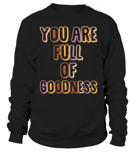 You Are Full Of Goodness Funny Christian Girls Sweatshirt Unisex