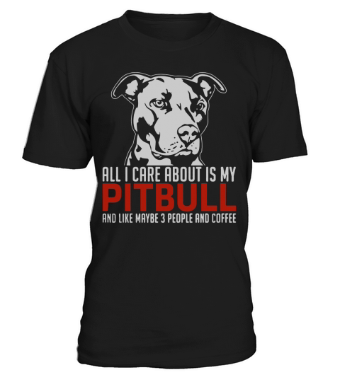 ALL I CARE ABOUT IS MY PITBULL T-Shirt T-Shirt Unisex