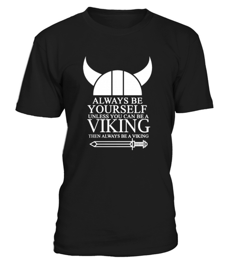 ALWAYS BE YOURSELF UNLESS YOU CAN BE A VIKING THEN ALWAYS BE A V T-Shirt Unisex