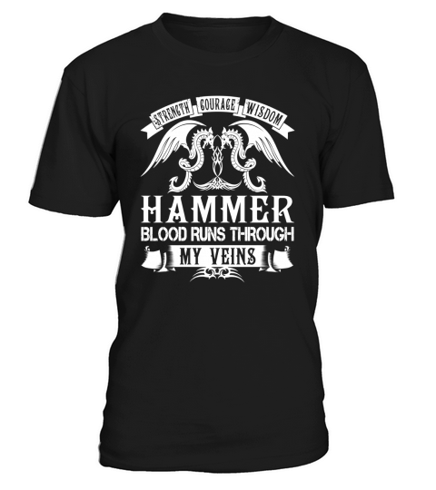 HAMMER Shirts - Strength Courage Wisdom HAMMER Blood Runs Through My Veins Name Shirts T-Shirt Unisex