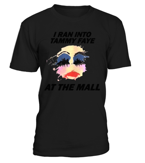 I Ran Into Tammy Faye Bakker At the Mall T-Shirt Unisex