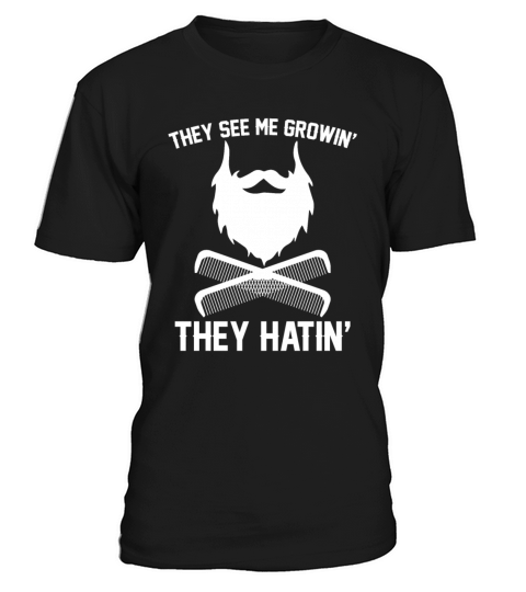 They See Me Growing They Hating Funny Bearded Men T-Shirt Unisex