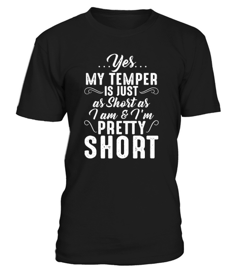 Yes My temper is just as short as I am and Im pretty short T-Shirt Unisex