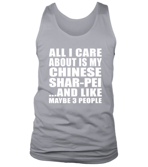 All I Care About Is My Chinese Shar-Pei And Like Maybe 3 People Tank Top Unisex