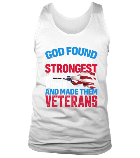 God Found Some Of The Strongest Women And Made Them Veterans Tank Top Unisex