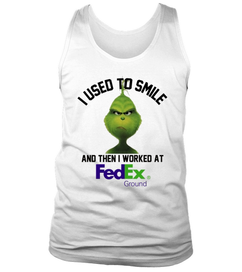Grinch I used to smile and then I worked at Fedex Ground Tank Top Unisex
