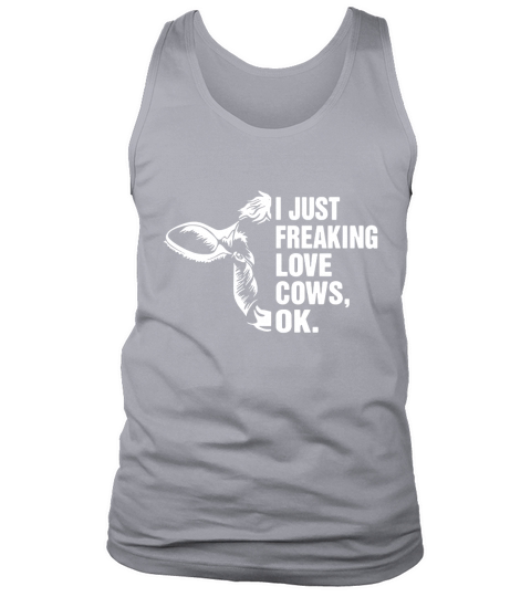 I just freaking love Cows, OK shirt, hoodie, sweater, longsleeve t-shirt Tank Top Unisex