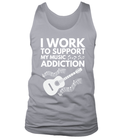 I Work To Support My Music Addiction Tank Top Unisex