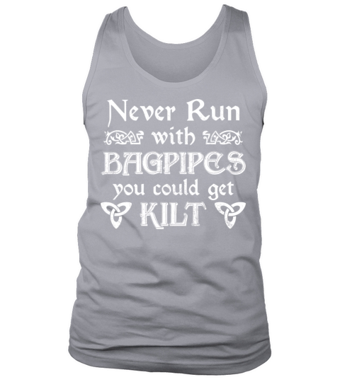 Never Run With Bagpipes You Could Get Kilt For A Tank Top Unisex