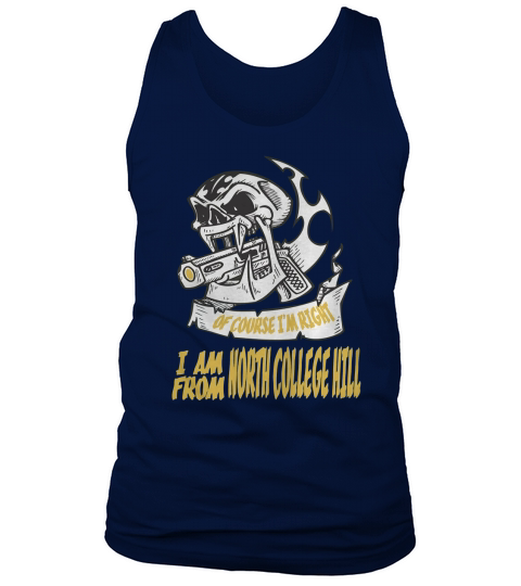 North College Hill Of Course I am Right I am From North College Hill - TeeForNorthCollegeHill Tank Top Unisex