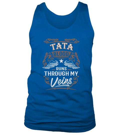 TATA Blood Runs Through My Veins Legend name gifts T Shirt Tank Top Unisex