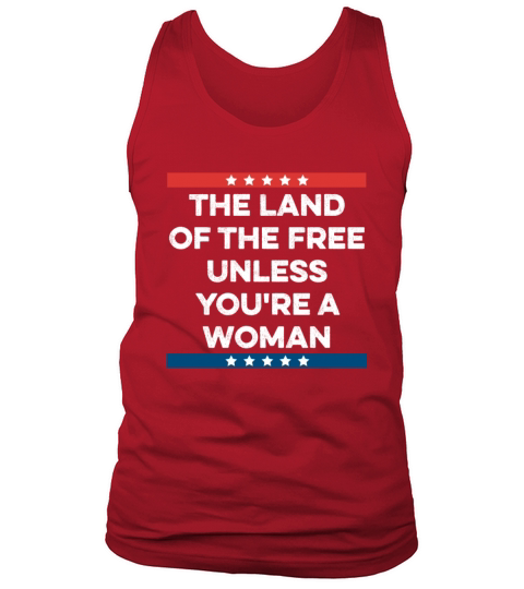 The Land Of The Free Unless Youre a Woman Rights Tank Top Unisex