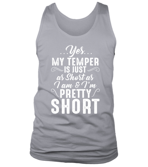 Yes My temper is just as short as I am and Im pretty short Tank Top Unisex