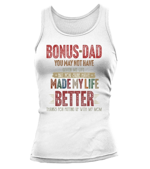 Bonus-dad you may not have given me life made my life better thanks mom shirtsh Tank top Woman