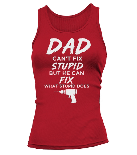 Dad Can’t Fix What Stupid Does Funny Tank top Woman