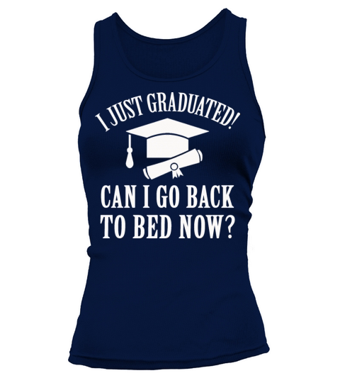 I Just Graduated Can I Go Back To Bed Now Tank top Woman