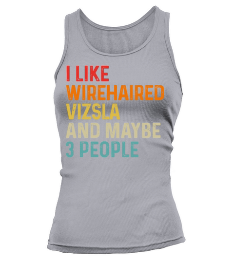 I Like Wirehaired Vizsla And Maybe 3 People Dog Tank top Woman