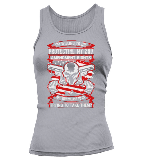I’m willing to die protecting my 2nd amendment rights are you willing to die Tank top Woman