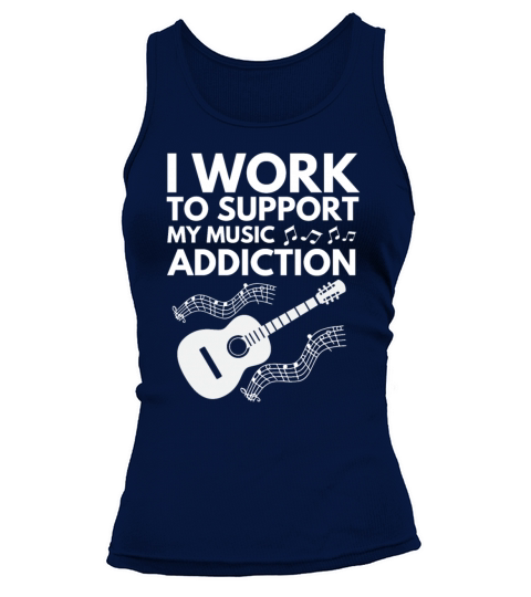 I Work To Support My Music Addiction Tank top Woman