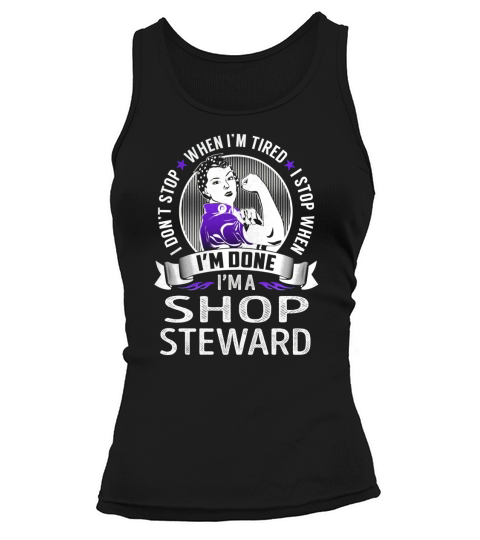 Im a Shop Steward I dont Stop When Im Tired I Stop When Im Done Job Shirts Tank top Woman