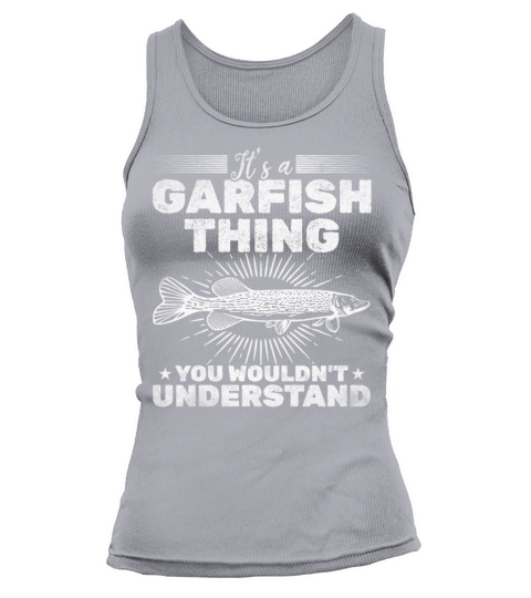 Its A Garfish Thing You Wouldnt Understand I Tank top Woman