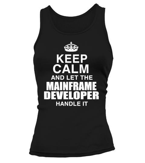 KEEP CALM AND LET THE MAINFRAME DEVELOPER HANDLE IT Tank top Woman