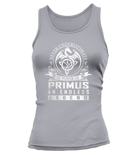 Never Underestimate The Power Of a PRIMUS An Endless Legend Name Shirts Tank top Woman