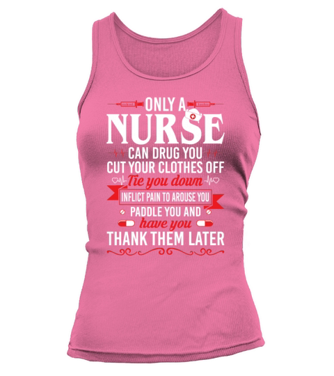 Only Nurse Can Drug You Cut Your Clothes Off Tie Tank top Woman