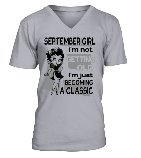 Betty Boop September girl Im not getting old Im just becoming a shirt V-Neck T-shirt