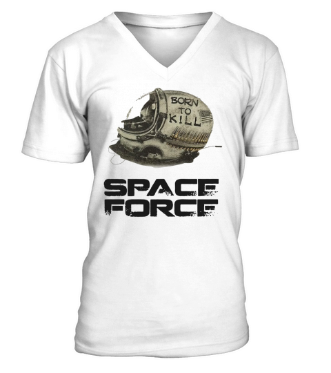 Born to kill space force V-Neck T-shirt