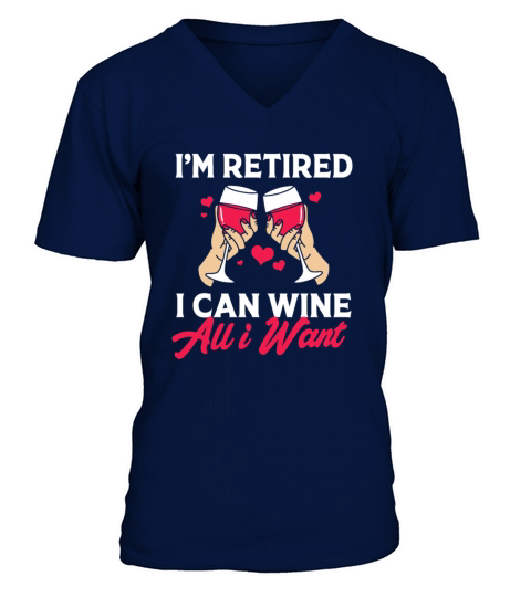 I Can Wine All I Want Im Retired 2023 V-Neck T-shirt