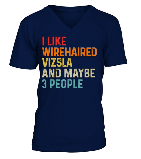 I Like Wirehaired Vizsla And Maybe 3 People Dog V-Neck T-shirt