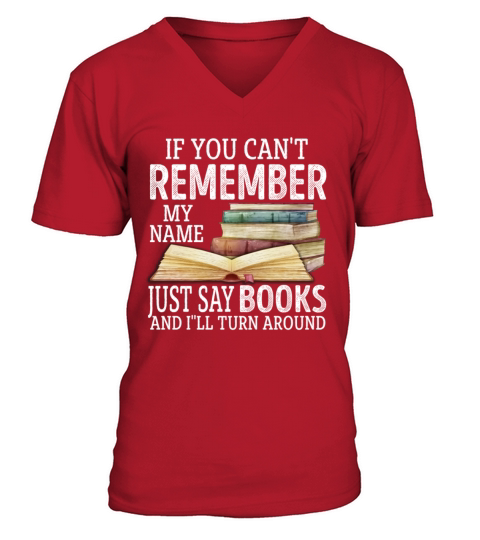 If You Cant Remember My Name Just Say Books Lover V-Neck T-shirt