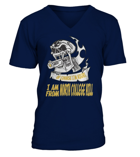 North College Hill Of Course I am Right I am From North College Hill - TeeForNorthCollegeHill V-Neck T-shirt