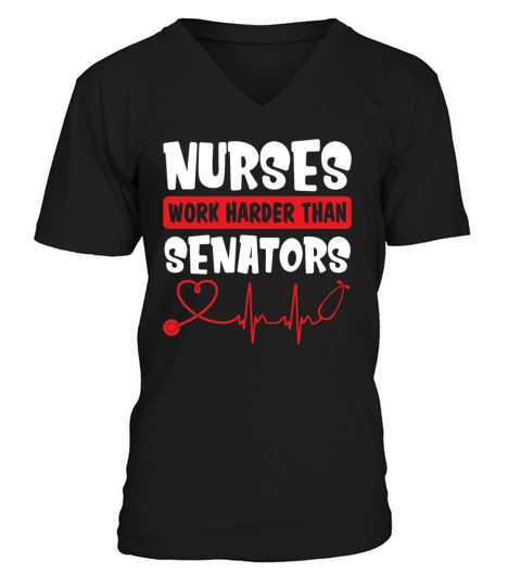 Nurses Work Harder Than Senators Funny Nurse V-Neck T-shirt