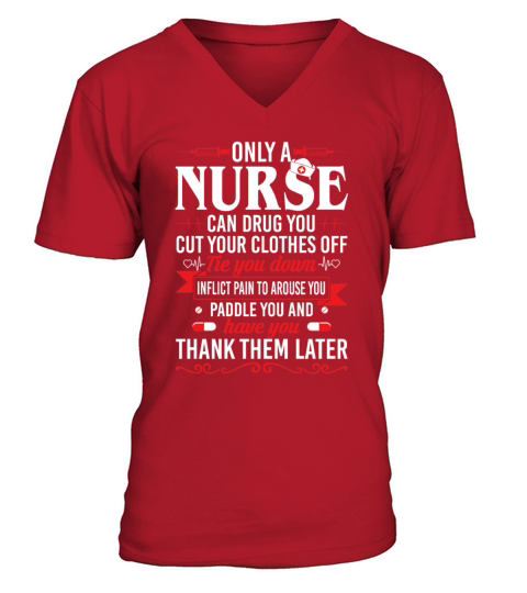 Only Nurse Can Drug You Cut Your Clothes Off Tie V-Neck T-shirt