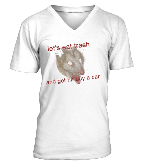 Possumcore Lets Eat Trash And Get Hit By A Car shirt V-Neck T-shirt