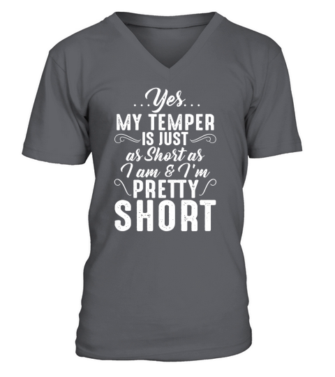 Yes My temper is just as short as I am and Im pretty short V-Neck T-shirt