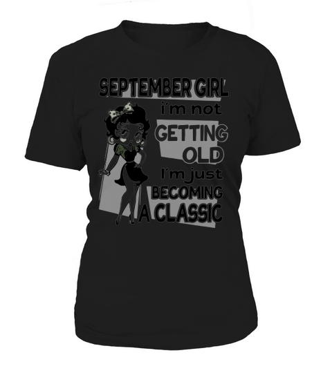 Betty Boop September girl Im not getting old Im just becoming a shirt Women's T-Shirt