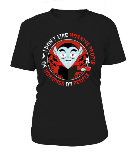 I Dont Like Morning People Or Mornings Or People Women's T-Shirt