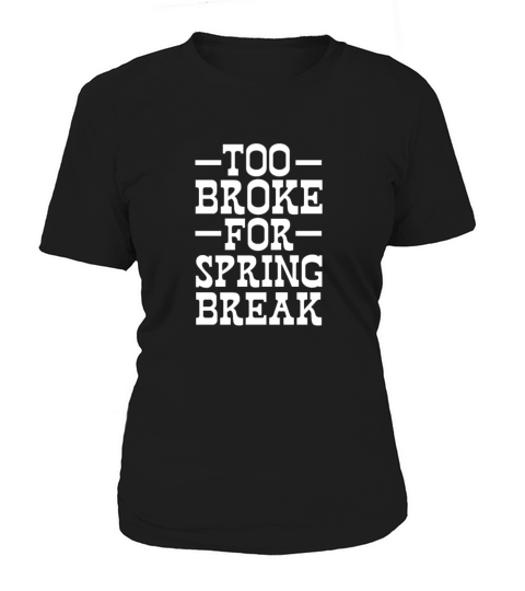 Too Broke For Spring Break Women's T-Shirt
