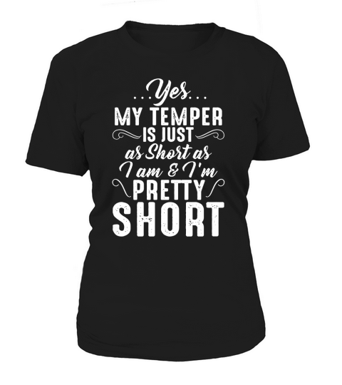 Yes My temper is just as short as I am and Im pretty short Women's T-Shirt