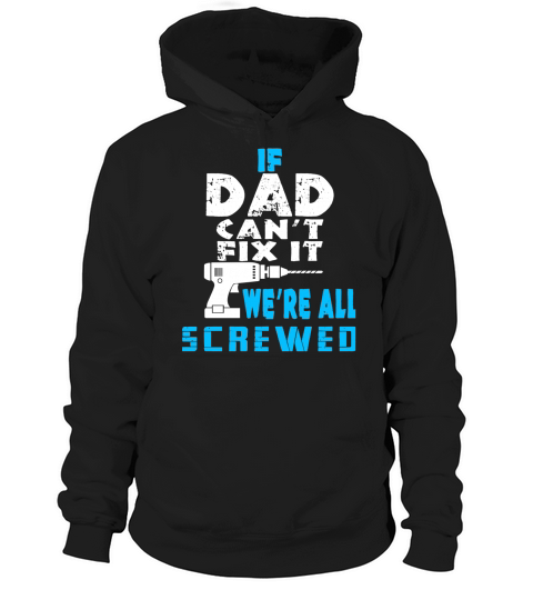 Daddy tee If dad cant fix it no one can shirt Hoodie Unisex