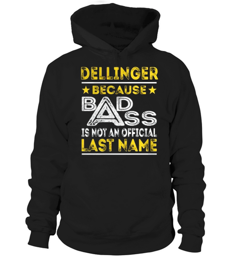 DELLINGER Because BADASS is not an Official Last Name Shirts Hoodie Unisex