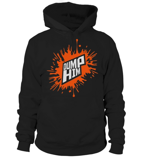 dump him quote logo Hoodie Unisex