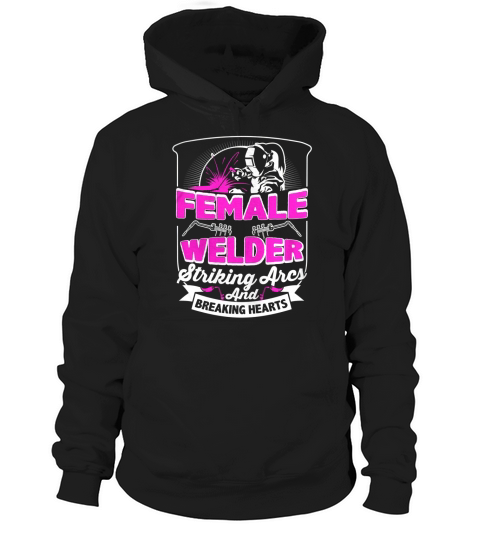 Female Welder Striking Arcs And Breaking Hearts Hoodie Unisex