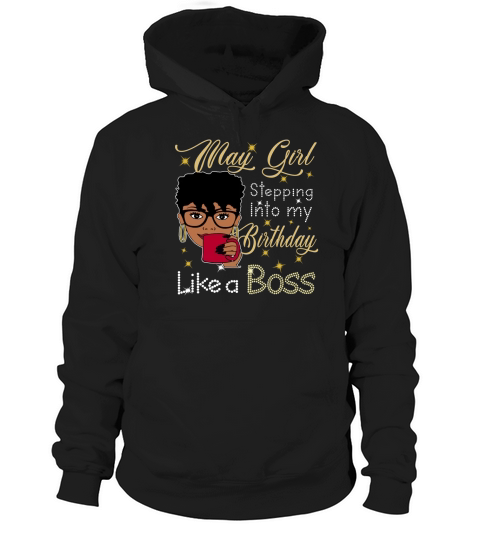 May Girl stepping into my birthday like a boss Hoodie Unisex