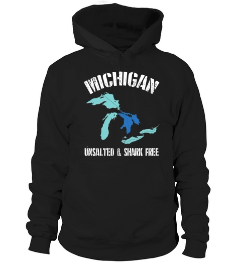 Michigan Unsalted amp Shark Free Funny Great Lakes T-Shirt Hoodie Unisex