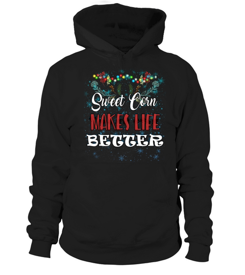 Sweet Corn Makes Life Better Humor Sarcastic Quote Hoodie Unisex